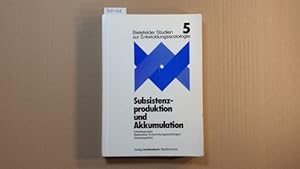 Subsistenzproduktion und Akkumulation (Bielefelder Studien zur Entwicklungssoziologie, Bd. 5)