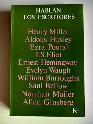 Hablan los escritores. Henry Miller, Aldous Huxley, Ezra Pound, T. S. Eliot, Ernest Hemingway, Ev...