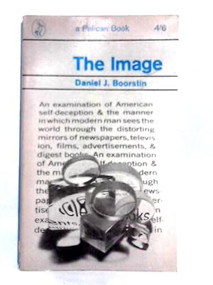 The Image, or, What Happened to the American Dream (Pelican books)