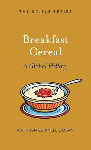 Immagine del venditore per Breakfast Cereal: A Global History (Edible) by Dolan, Kathryn Cornell [Hardcover ] venduto da booksXpress