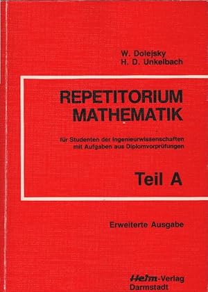 Repetitorium Mathematik; Teil: Teil A., Ein Katalog wichtiger mathematischer Lösungsmethoden mit ...