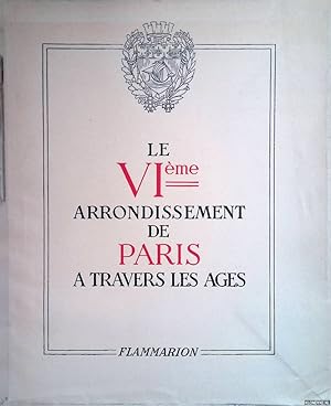 Bild des Verkufers fr Le VIme arrondissement de Paris a travers les ages zum Verkauf von Klondyke