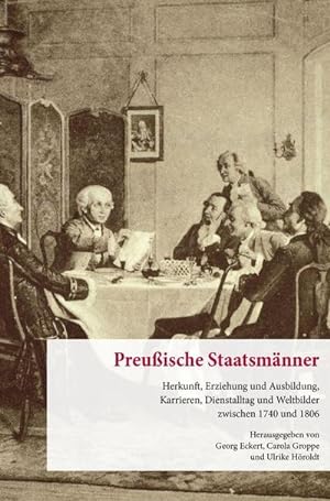 Seller image for Preuische Staatsmnner. : Herkunft, Erziehung und Ausbildung, Karrieren, Dienstalltag und Weltbilder zwischen 1740 und 1806. for sale by AHA-BUCH GmbH