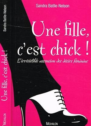 Seller image for Une fille, C'est chick! L'irrsistible ascension des dsirs fminins for sale by Biblioteca di Babele