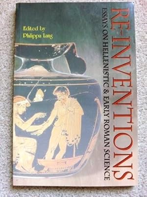 Re-inventions: Essays on Hellenistic And Early Roman Science