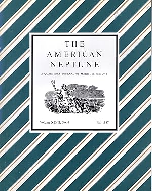Seller image for The American Neptune : A Quarterly Journal of Maritime History & Arts: Volume XLVII, No.4: Fall, 1987 for sale by Dorley House Books, Inc.