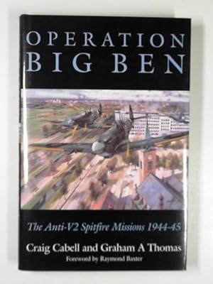 Imagen del vendedor de Operation Big Ben: the anti-V2 Spitfire missions 1944 - 45 a la venta por Cotswold Internet Books