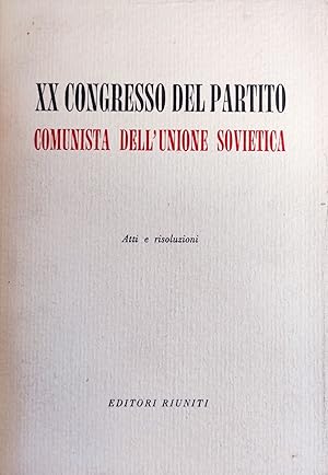 XX CONGRESSO DEL PARTITO COMUNISTA DELL'UNIONE SOVIETICA. ATTI E RISOLUZIONI