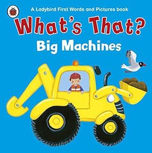 Immagine del venditore per What's That? Big Machines A Ladybird First Words and Pictures Book (Ladybird First Words & Picture) venduto da WeBuyBooks