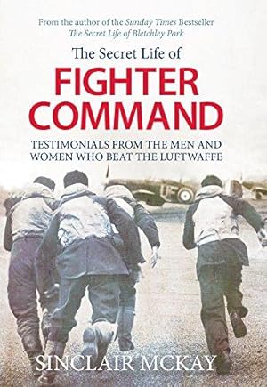 Bild des Verkufers fr Secret Life of Fighter Command: Testimonials from the men and women who beat the Luftwaffe zum Verkauf von WeBuyBooks