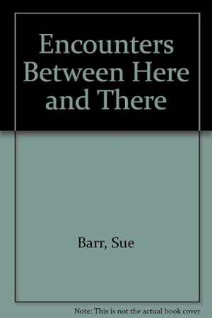 Seller image for Encounters Between Here and There for sale by WeBuyBooks