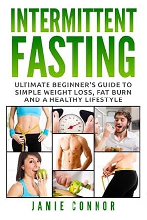 Bild des Verkufers fr Intermittent Fasting: Ultimate Beginner's Guide to Simple Weight Loss, Fat Burn and a Healthy Lifestyle zum Verkauf von GreatBookPrices