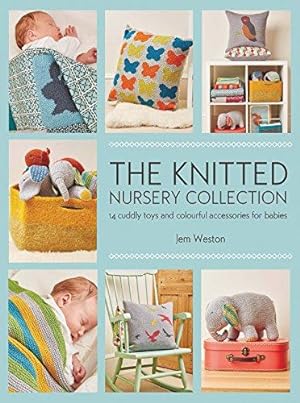 Immagine del venditore per The Knitted Nursery Collection: 14 cuddly toys and colourful accessories for babies venduto da WeBuyBooks