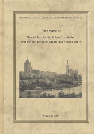 Bild des Verkufers fr Geschichte der lndlichen Ortschaften und der drei kleineren Stdte des Kreises Thorn in seiner frheren Ausdehnung vor der Abzweigung des Kreises Briesen i. J. 1888. zum Verkauf von Antiquariat Lenzen