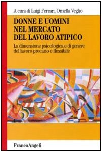 Donne e uomini nel mercato del lavoro atipico. La dimensione psicologica e di genere del lavoro p...