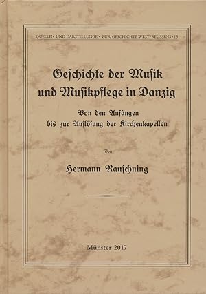 Geschichte der Musik und Musikpflege in Danzig. Von den Anfängen bis zur Auflösung der Kirchenkap...
