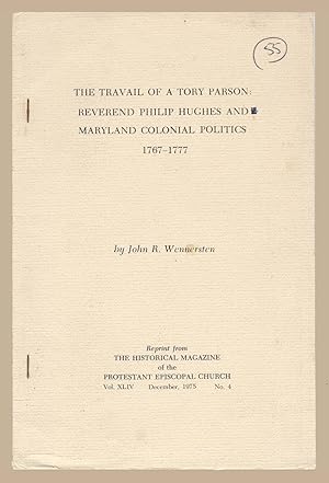 Imagen del vendedor de The Travail of a Tory Parson Reverend Philip Hughes and Maryland Colonial Politics 1767-1777 a la venta por Martin Harrison