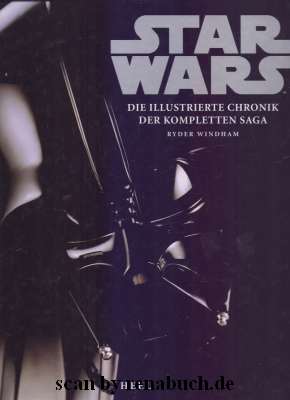 Star Wars Die illustrierte Chronik der kompletten Saga