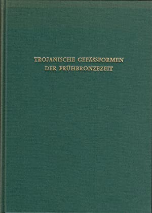 Bild des Verkufers fr Trojanische Gefssformen der Frhbronzezeit in Anatolien, der gis und angrenzenden Gebieten : e. Beitr. zur vergleichenden Stratigraphie. zum Verkauf von Antiquariat Berghammer