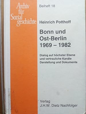 Seller image for Bonn und Ost-Berlin 1969-1982. Dialog auf hchster Ebene und vertrauliche Kanle. Darstellung und Dokumente. (= Archiv fr Sozialgeschichte. Beiheft 18). for sale by Versandantiquariat Jena