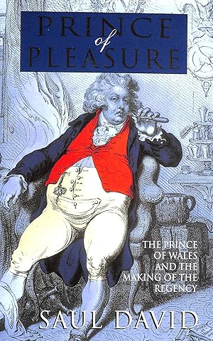 Immagine del venditore per Prince Of Pleasure: The Prince of Wales and the Making of the Regency venduto da M Godding Books Ltd