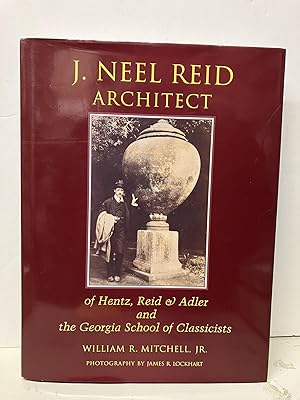 J.Neel Reid Architect: Of Hentz, Reid & Adler & the Georgia School of Classicists