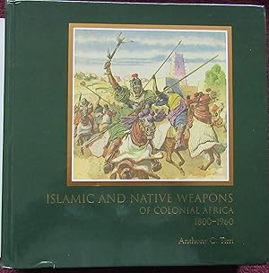 Islamic and Native Weapons of Colonial Africa: 1800 - 1960