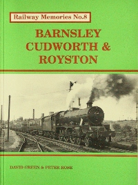 RAILWAY MEMORIES No.8 - BARNSLEY, CUDWORTH & ROYSTON
