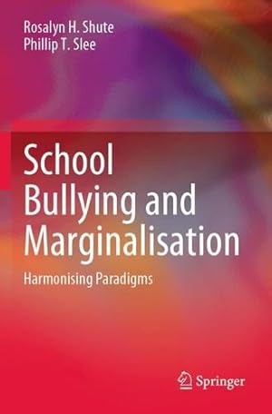 Seller image for School Bullying and Marginalisation: Harmonising Paradigms by Shute, Rosalyn H., Slee, Phillip T. [Paperback ] for sale by booksXpress