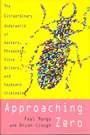 Seller image for Approaching Zero: The Extraordinary Underworld of Hackers, Phreakers, Virus Writers, and Keyboard Criminals for sale by WeBuyBooks