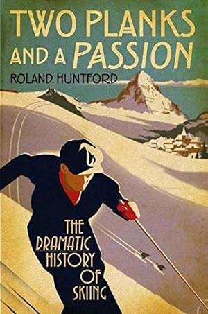 Bild des Verkäufers für Two Planks and a Passion: The Dramatic History of Skiing zum Verkauf von WeBuyBooks