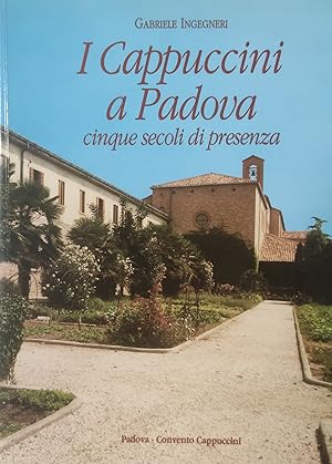 I CAPPUCCINI A PADOVA. CINQUE SECOLI DI PRESENZA