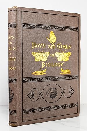 BOYS AND GIRLS IN BIOLOGY; OR, SIMPLE STUDIES OF THE LOWER FORMS OF LIFE