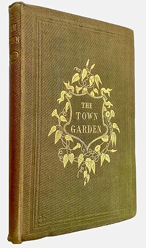 The Town Garden : a Manual for the Management of City and Suburban Gardens