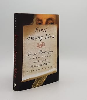 Seller image for FIRST AMONG MEN George Washington and the Myth of American Masculinity for sale by Rothwell & Dunworth (ABA, ILAB)