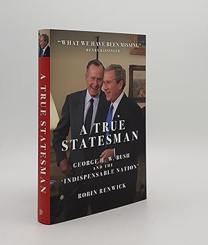 Seller image for A TRUE STATESMAN George H. W. Bush and the Indispensable Nation for sale by Rothwell & Dunworth (ABA, ILAB)
