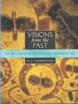 Visions from the Past. The Archaeology of Australian Aboriginal Art