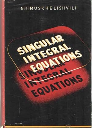 Seller image for Singular Integral Equations: Boundary problems of functions theory and their applications to mathematical physics for sale by Bij tij en ontij ...