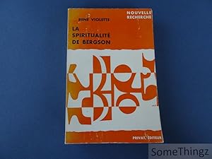 La spiritualité de Bergson, Essai sur l'élaboration d'une philosophie spirituelle dans l'oeuvre d...