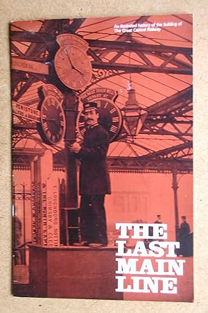 Imagen del vendedor de The Last Main Line: An Illustrated History of the The Great Central Railway. a la venta por N. G. Lawrie Books