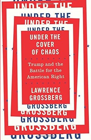 Bild des Verkufers fr Under the Cover of Chaos: Trump and the Battle for the American Right zum Verkauf von WeBuyBooks