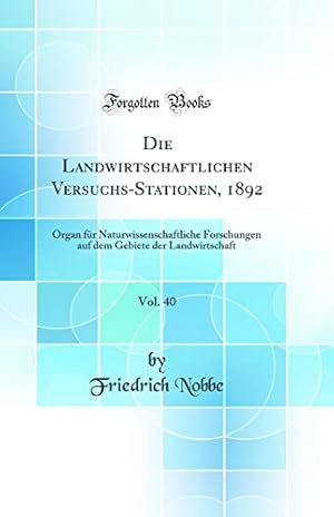 Bild des Verkufers fr Die Landwirtschaftlichen Versuchs-Stationen, 1892, Vol. 40: Organ fr Naturwissenschaftliche Forschungen auf dem Gebiete der Landwirtschaft (Classic Reprint) zum Verkauf von WeBuyBooks