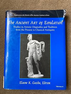 The Ancient Art of Emulation: Studies in Artistic Originality and Tradition from the Present to C...