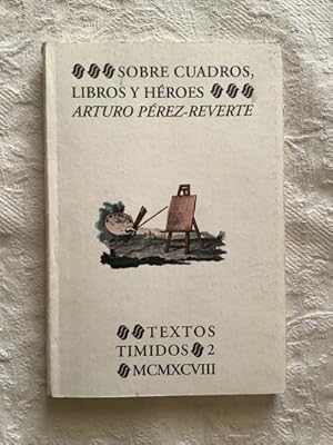 Sobre Cuadros Libros y Heroes - Perez-Reverte, Arturo: 9788478950898 -  IberLibro