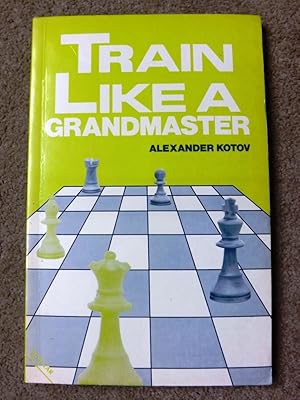 Train Like a Grandmaster (The club player's library)