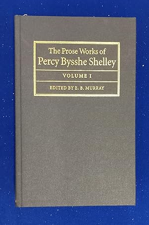 The Prose Works of Percy Bysshe Shelley. Volume I.
