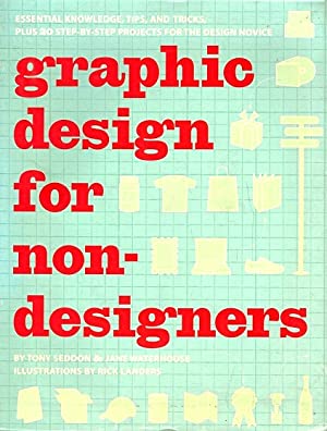 Bild des Verkufers fr Graphic Design for Nondesigners: Essential Knowledge, Tips, and Tricks, Plus 20 Step-by-Step Projects for the Design Novice zum Verkauf von LEFT COAST BOOKS