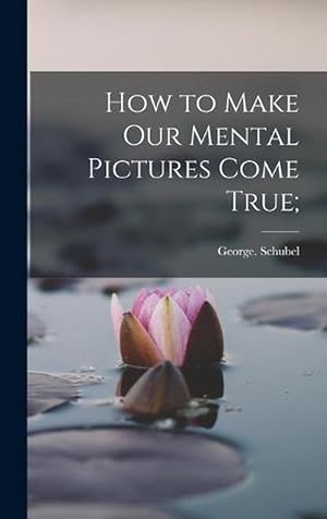 Seller image for How to Make Our Mental Pictures Come True; (Hardcover) for sale by Grand Eagle Retail