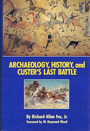 Bild des Verkufers fr Archaeology, History, and Custer's Last Battle: The Little Big Horn Reexamined zum Verkauf von Round Table Books, LLC