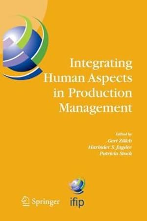 Seller image for Integrating Human Aspects in Production Management: IFIP TC5 / WG5.7 Proceedings of the International Conference on Human Aspects in Production . and Communication Technology (160)) [Paperback ] for sale by booksXpress
